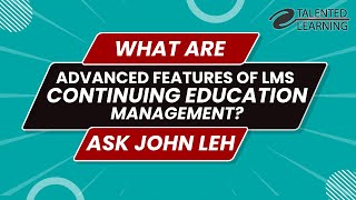 What are Advanced Features of LMS Continuing Education Management?