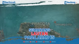 Sebagai Besar Wilayah Kota Semarang Dulunya Laut pada Abad 15