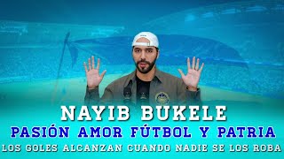 Nayib Bukele Pasión Amor Futbol y Patria - El Gol Alcanza cuando nadie se lo roba