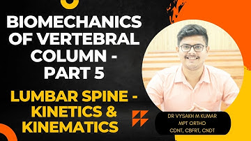 BIOMECHANICS OF VERTEBRAL COLUMN -  PART 5 (KINETICS AND KINEMATICS OF LUMBAR SPINE)