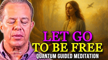 Dr. Joe Dispenza - LET GO to BE FREE | Powerful Quantum Guided Meditation