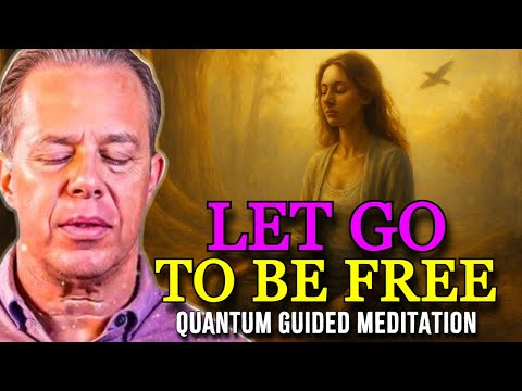 Dr Joe Dispenza LET GO To BE FREE Powerful Quantum Guided Meditation