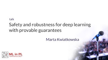 Marta Kwiatkowska – Safety and robustness for deep learning with provable guarantees