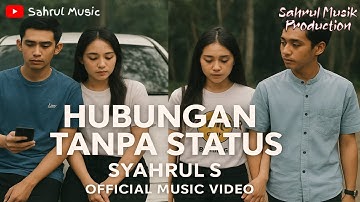 Syahrul S - Hubungan Tanpa Status (Official Music Video)