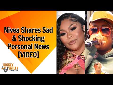 Nivea Shares Sad & Shocking Personal News