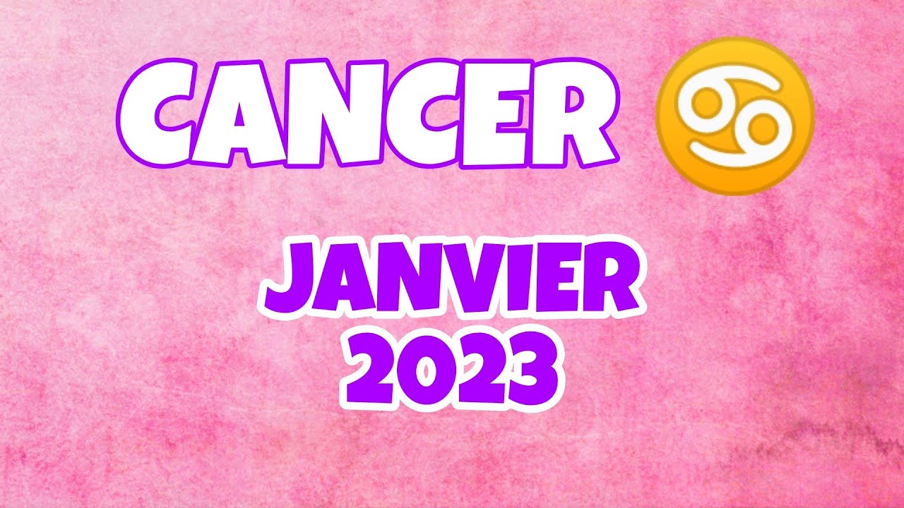 Horoscope Cancer Janvier 2023