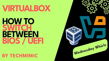 How to SWITCH your Virtual Machine between BIOS and UEFI in VirtualBox (or vice versa)
