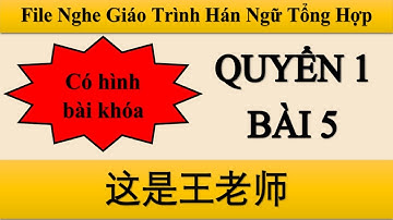 File nghe bài 5 Quyển 1 Hán ngữ Tổng hợp| Tiểu Nguyệt Học Tiếng Trung