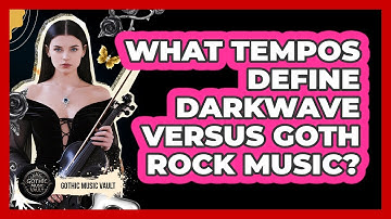 What Tempos Define Darkwave Versus Goth Rock Music?