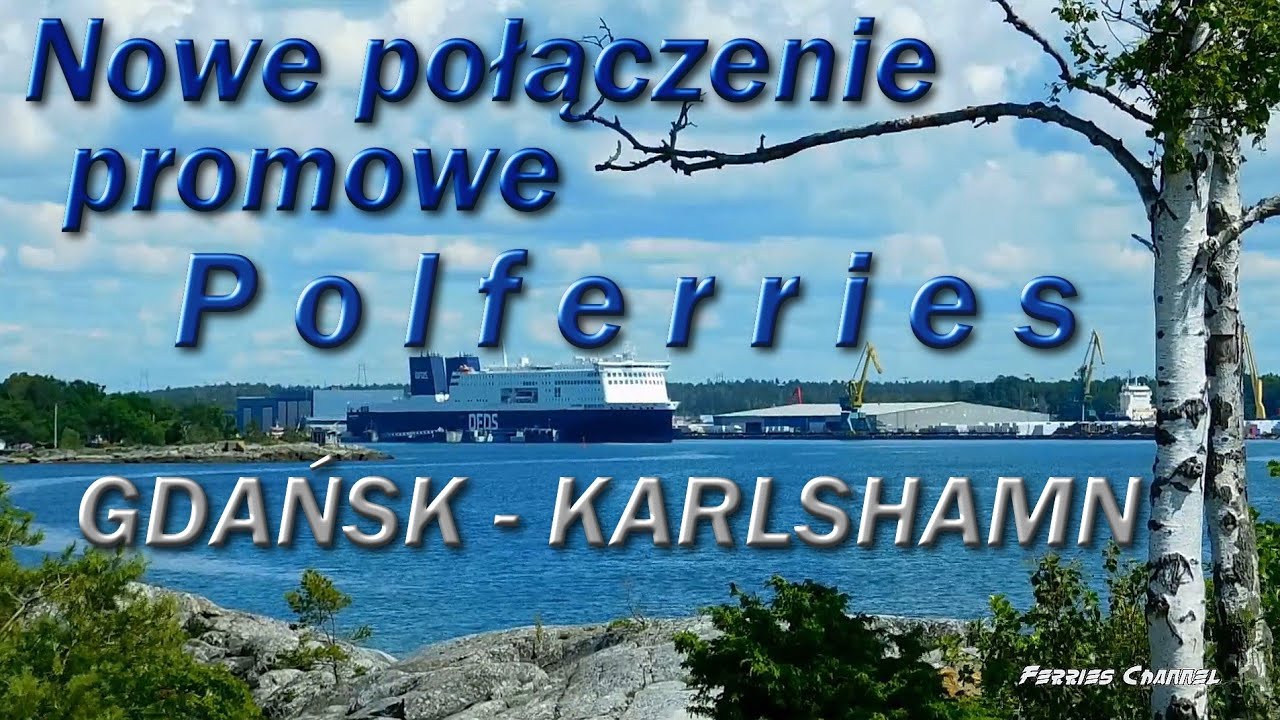 GDAŃSK - KARLSHAMN nowe połączenie promowe Polferries | Ferries Channel 