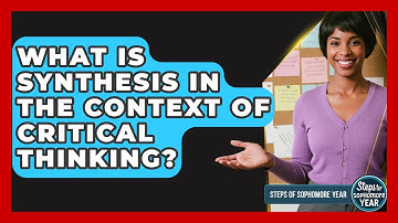 What Is Synthesis In The Context Of Critical Thinking? - Steps to Sophomore Year