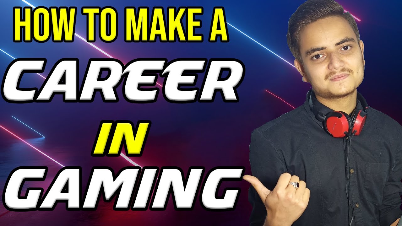 HOW TO MAKE A CAREER IN GAMING?| Step By Step Guide To Make Career In ...