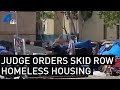 Judge Orders Homeless On Skid Row to Be Offered Housing by October | NBCLA