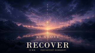 AS ABOVE: RECOVER — HARMONIC 360 | 15-Minute Post-Effort Downshift