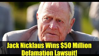Jack Nicklaus Wins $50 Million Defamation Lawsuit!