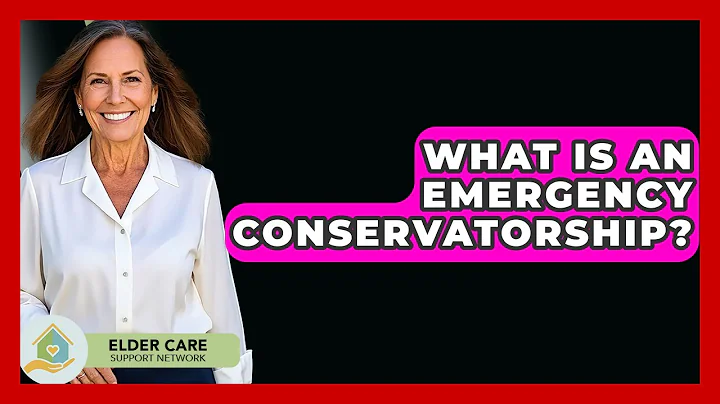 What Is An Emergency Conservatorship? - Elder Care Support Network