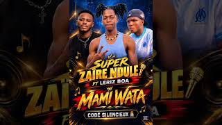Super Zaïre Ndule Ft Leriz Boamami Wata Officiel