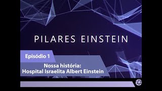 (Episódio 1) Nossa história: Hospital Israelita Albert Einstein