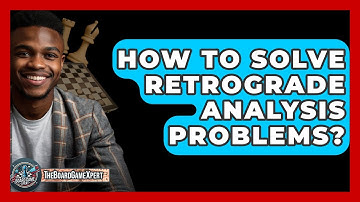 How To Solve Retrograde Analysis Problems? - The Board Game Xpert