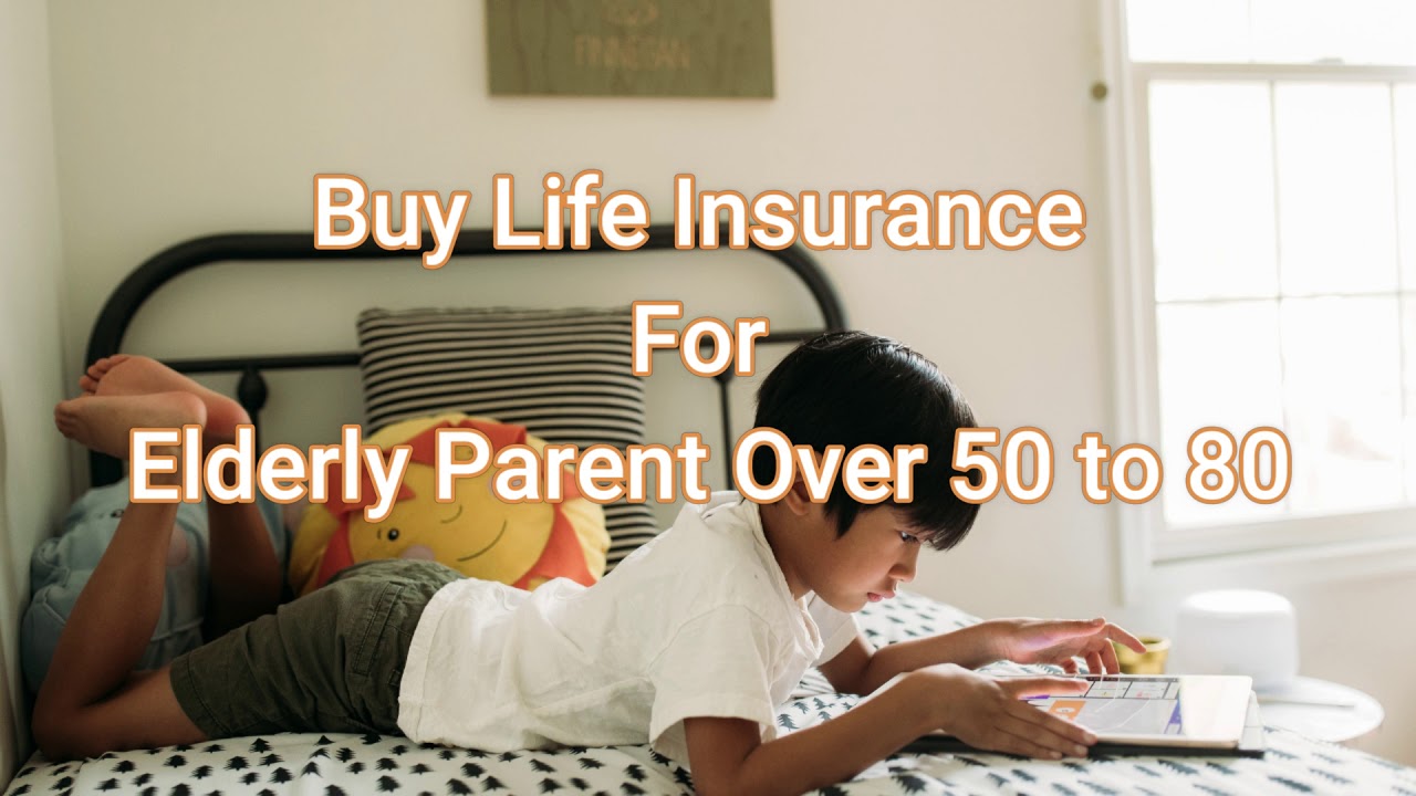 Buy Life Insurance For Elderly Parent Over 50 to 80 YouTube