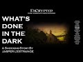 Whats done in the dark by jasper lestrange  an encrypted original  audio horror stories