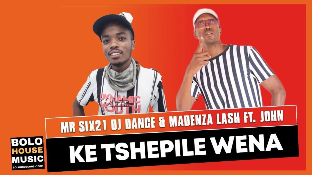 Mr siX21 DJ Dance  Madenza Lash   Ke Tshepile Wena Feat John Original