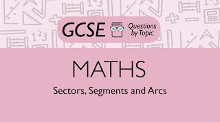 Sectors, Segments and Arcs (Higher) - Q1 | Maths GCSE | PMT Education