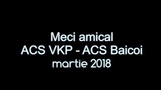 Amical martie 2018 ACSVKP - ACS Baicoi