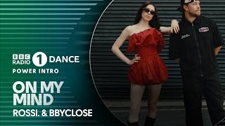 On My Mind - Rossi. & Bbyclose Bbc Radio 1 Dance Power Intro