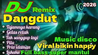 DJ REMIX DANGDUT VERSI MUSIK TERBARU 2026 FULL BASS SUPER MANTUL ENAKNYA POLL BIKIN GOYANG TERUS 