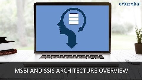 MSBI And SSIS Architecture Overview | Microsoft BI Tutorial Video for Beginner - Part 1 | Edureka