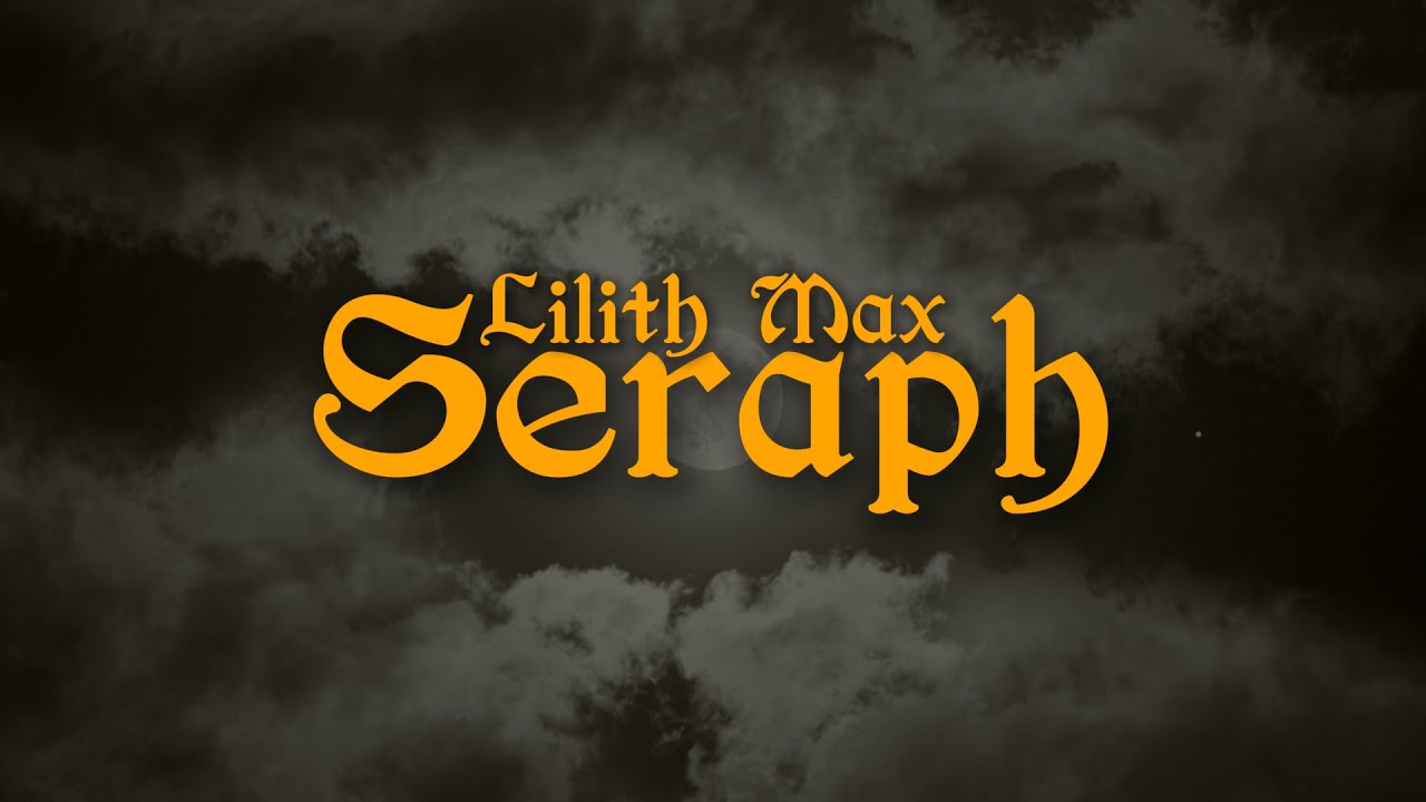 Seraph - Lilith Max (Lyrics) Seraph - Lilith Max (Lyrics)