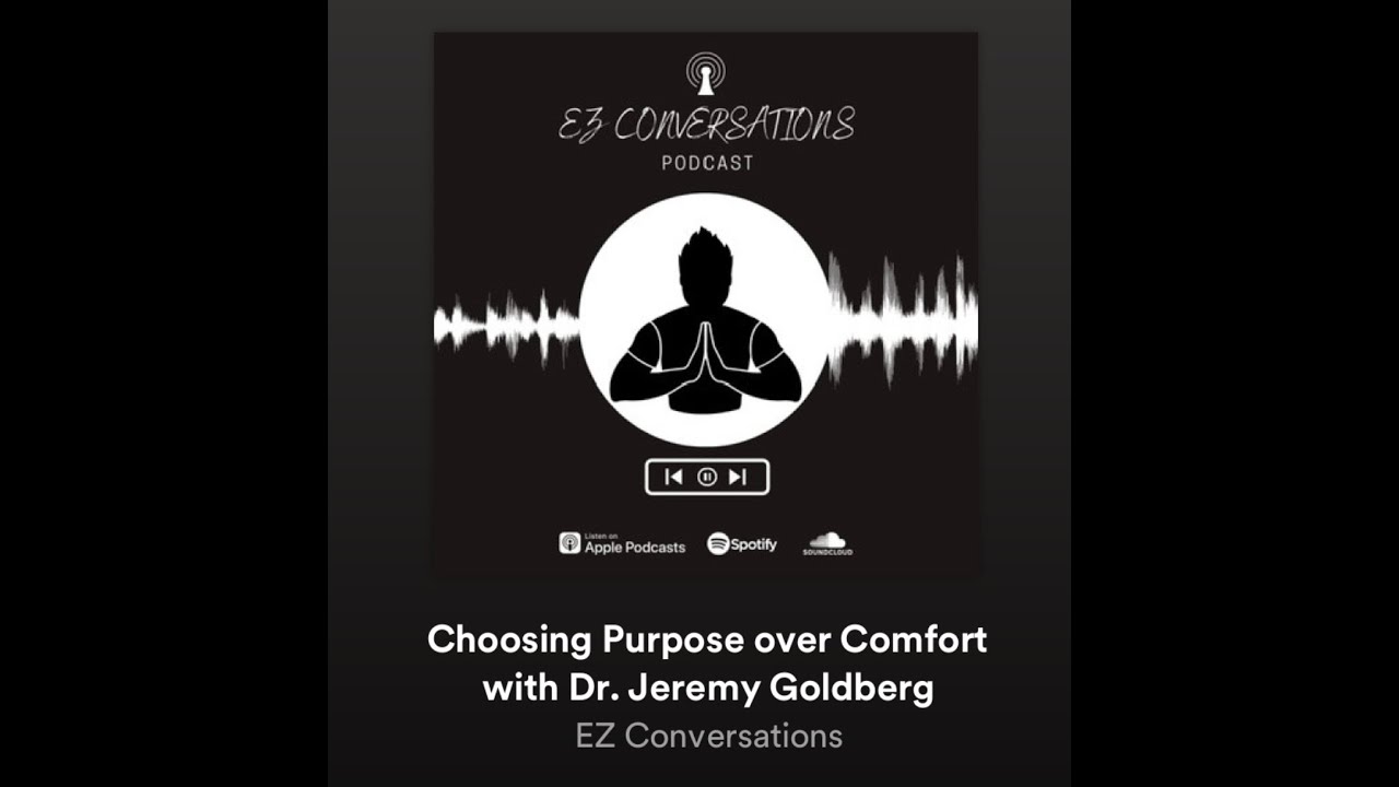 EZ Conversations Episode 53: Choosing Purpose over Comfort with Dr. Jeremy Goldberg