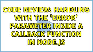 Code Review: Handling with the 'error' parameter inside a callback function in node.js