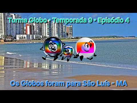 Turma Globo (T9EP4) - Os Globos foram para São Luís, no Maranhão