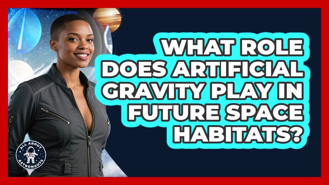 What Role Does Artificial Gravity Play In Future Space Habitats? - All About Astronauts
