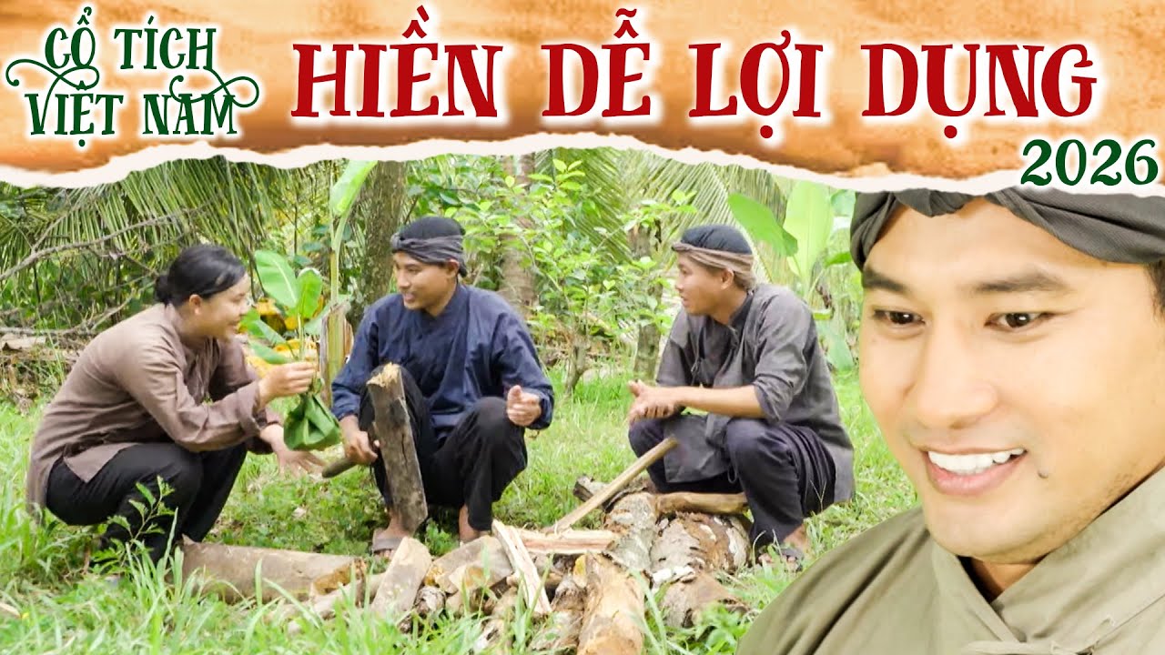 CỔ TÍCH MỚI 2026 | HIỀN DỄ LỢI DỤNG | CỔ TÍCH VIỆT NAM 2026 | CỔ TÍCH VIỆT NAM MỚI HAY NHẤT 2026