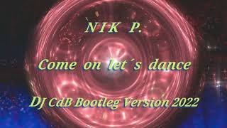 Nik P - Come On Lets Dance Dj Cdb Bootleg Version 2022