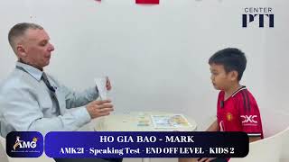 HỒ GIA BẢO - MARK/ Speaking Test With Mr.John/ END OFF LEVEL KIDS 2/ AMK2I - AMG Phước Thái