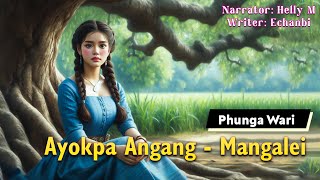Ayokpa Angang - Mangalei || Manipuri Phunga Wari || Helly M🎤 || Echanbi Tensubam✍️
