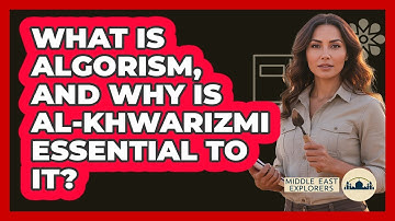 What Is Algorism, And Why Is Al-Khwarizmi Essential To It? - Middle East Explorers
