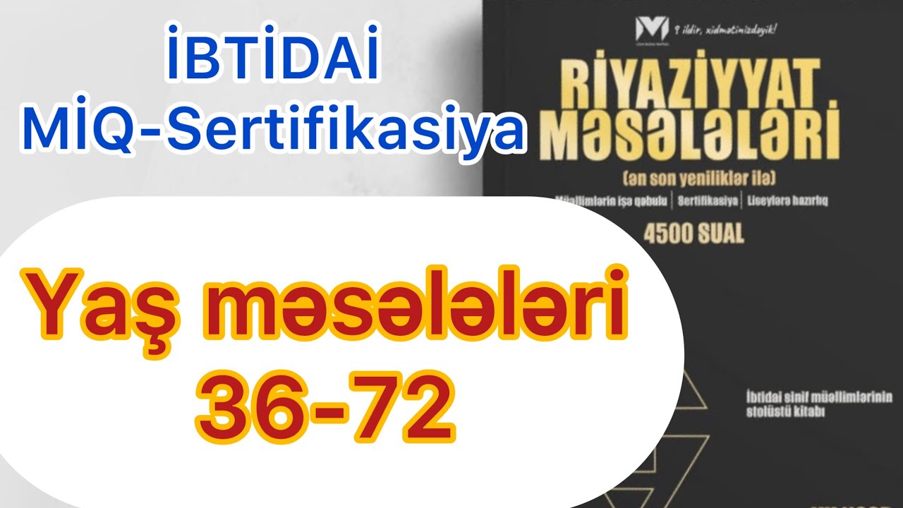Yaş məsələləri 36-72 / MHM kitabı / İBTİDAİ MİQ-Sertifikasiya / Rasim Aliyev