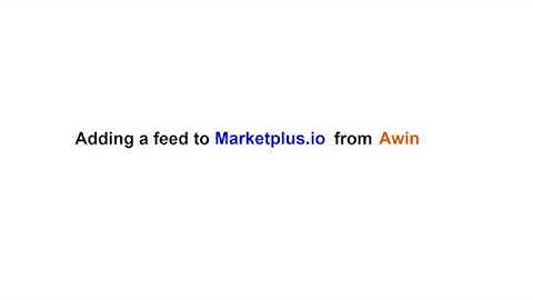 Steps to: Adding a product feed from Awin.com to Marketplus.io