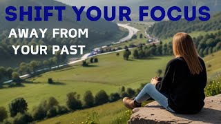 Shift Your Focus  Find Peace with Your Past (Christian Motivation)