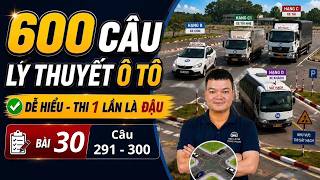 600 Câu Lý Thuyết Ô Tô 2026 | Bài 30 (Câu 291-300) | Hiểu Bản Chất, Thi Là Đỗ