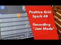 Recording "Jam Mode" with the Positive Grid Spark 40