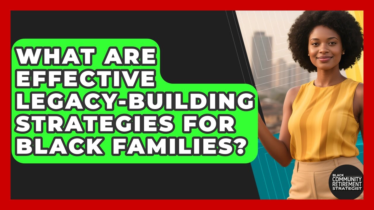 What Are Effective Legacy-Building Strategies for Black Families?
