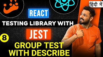 React Testing library and Jest in Hindi #8 Test group with describe function