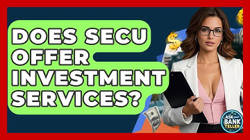 Does SECU Offer Investment Services? - Ask Your Bank Teller