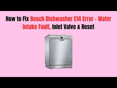 How to Fix Bosch Dishwasher E14 Error – Water Intake Fault, Inlet Valve & Reset